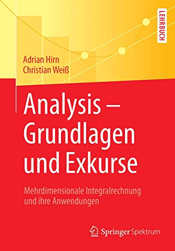 Analysis – Grundlagen und Exkurse: Mehrdimensionale Integralrechnung und ihre Anwendungen von Springer Spektrum