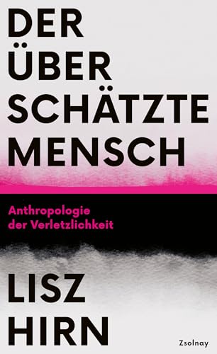 Der überschätzte Mensch: Anthropologie der Verletzlichkeit von Zsolnay-Verlag