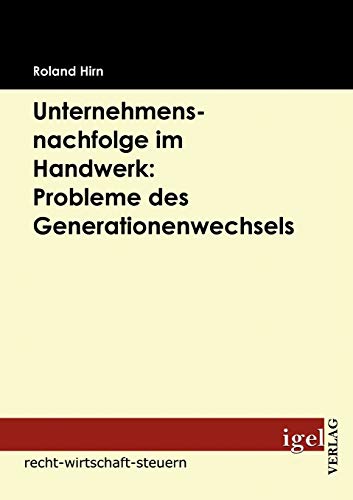Unternehmensnachfolge im Handwerk: Probleme des Generationenwechsels von Igel Verlag