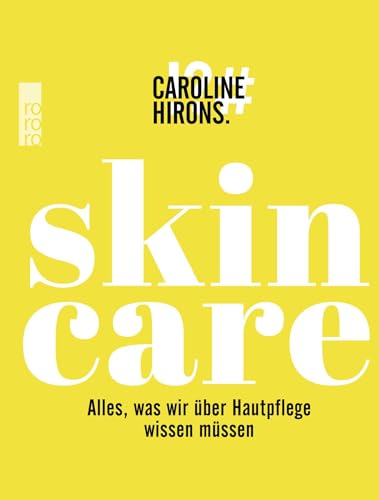 Skincare: Alles, was wir über Hautpflege wissen müssen von Rowohlt