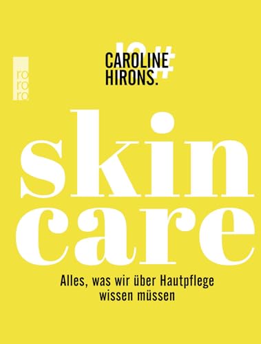 Skincare: Alles, was wir über Hautpflege wissen müssen von Rowohlt Taschenbuch