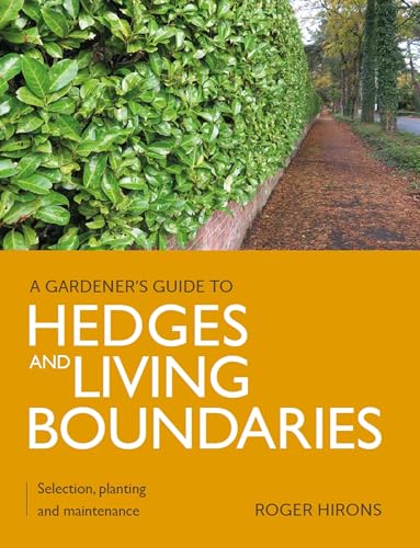 A Gardener's Guide to Hedges and Living Boundaries: Selection, Planting and Maintenance