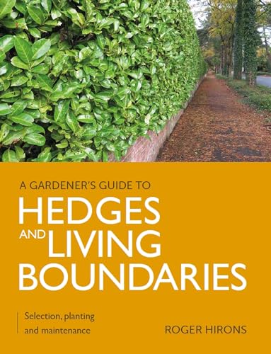 A Gardener's Guide to Hedges and Living Boundaries: Selection, Planting and Maintenance