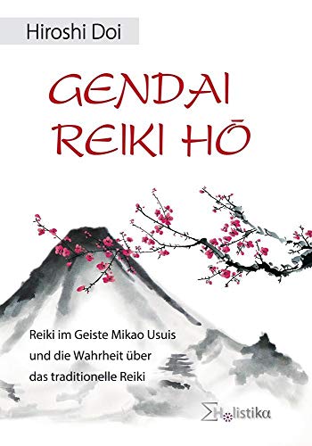 GENDAI REIKI HÔ: Reiki im Geiste Mikao Usuis und die Wahrheit über das traditionelle Reiki: Reiki im Geiste Mikao Usuis und die Wahrheit über das tradionelle Reiki GENDAI REIKI HÔ: Reiki im Geiste Mikao Usuis und die Wahrheit über das traditionelle Reiki: Reiki im Geiste Mikao Usuis und die Wahrheit über das tradionelle Reiki