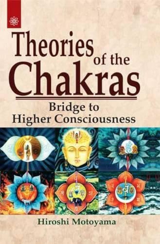 Theories of the Chakras: Insights into Our Subtle Energy System Theories of the Chakras: Insights into Our Subtle Energy System