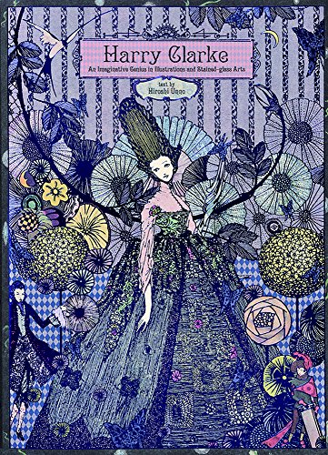 Harry Clarke: An Imaginative Genius in Illustrations and Stained-glass Art (Pie × Hiroshi Unno Art) von Pie International