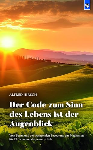 Der Code zum Sinn des Lebens ist der Augenblick: Vom Segen und der wachsenden Bedeutung der Meditation für Christen und die gesamte Erde Der Code zum Sinn des Lebens ist der Augenblick: Vom Segen und der wachsenden Bedeutung der Meditation für Christen und die gesamte Erde von Bernardus Verlag