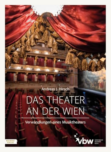 Das Theater an der Wien: Verwandlungen eines Musiktheaters von Residenz Verlag