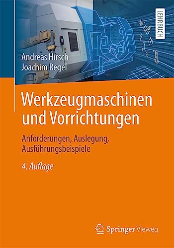 Werkzeugmaschinen und Vorrichtungen: Anforderungen, Auslegung, Ausführungsbeispiele