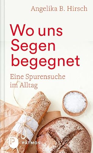 Wo uns Segen begegnet: Eine Spurensuche im Alltag