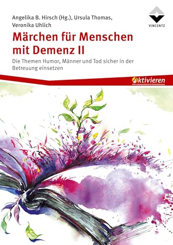 Märchen für Menschen mit Demenz II: Die Themen Humor, Männer und Tod sicher in der Betreuung einsetzen von Vincentz Network