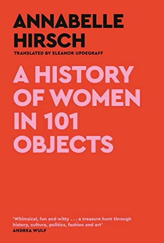 A History of Women in 101 Objects: A walk through female history von Canongate
