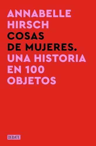Cosas de mujeres: Una historia en 100 objetos von DEBATE