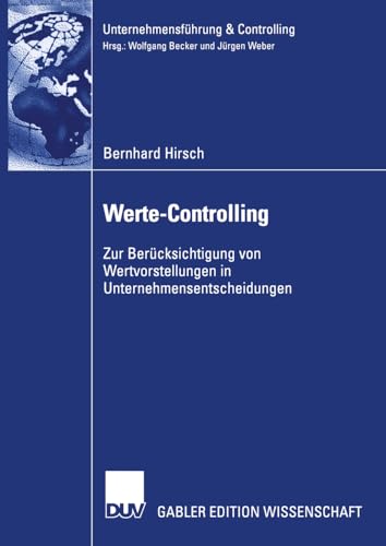 Werte-Controlling: Zur Berücksichtigung von Wertvorstellungen in Unternehmensentscheidungen (Unternehmensführung & Controlling)