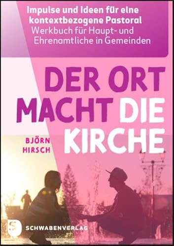 Der Ort macht die Kirche: Impulse und Ideen für eine kontextbezogene Pastoral. Werkbuch für Haupt- und Ehrenamtliche in Gemeinden. Mit Arbeitsblättern zum Download