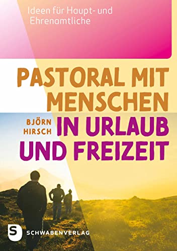 Pastoral mit Menschen in Urlaub und Freizeit: Ideen für Haupt- und Ehrenamtliche von Schwabenverlag