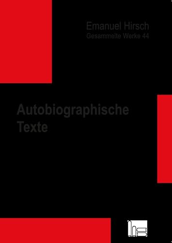 Emanuel Hirsch - Gesammelte Werke / Autobiographische Texte von Hartmut Spenner Verlag