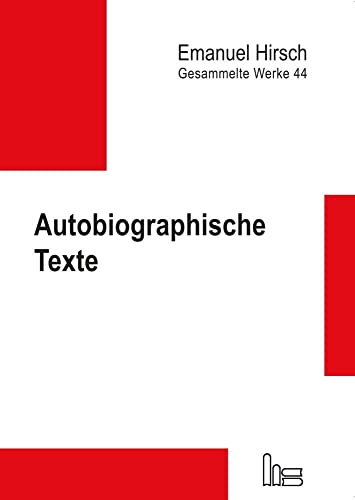 Emanuel Hirsch - Gesammelte Werke / Autobiographische Texte von Hartmut Spenner Verlag