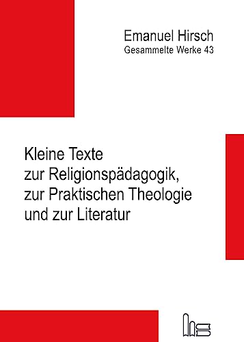 Emanuel Hirsch - Gesammelte Werke / Kleine Texte zur Religionspädagogik, zur Praktischen Theologie und zur Literatur von Hartmut Spenner Verlag