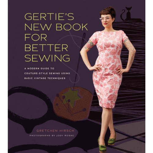 Gertie's New Book for Better Sewing: A Modern Guide to Couture-style Sewing Using Basic Vintage Techniques (Gertie's Sewing) Gertie's New Book for Better Sewing: A Modern Guide to Couture-style Sewing Using Basic Vintage Techniques (Gertie's Sewing)