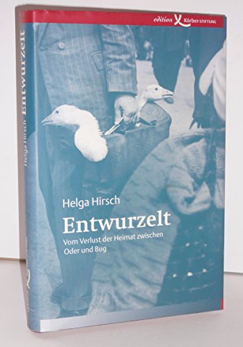Entwurzelt: Vom Verlust der Heimat zwischen Oder und Bug Entwurzelt: Vom Verlust der Heimat zwischen Oder und Bug