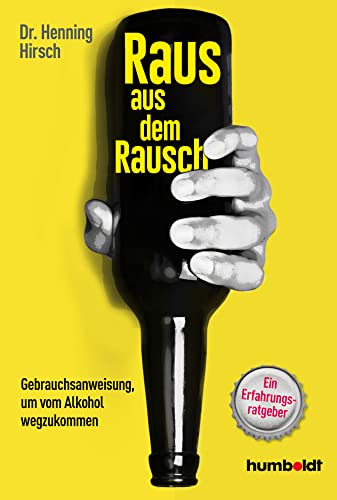 Raus aus dem Rausch: Gebrauchsanweisung, um vom Alkohol wegzukommen. Ein Erfahrungsratgeber