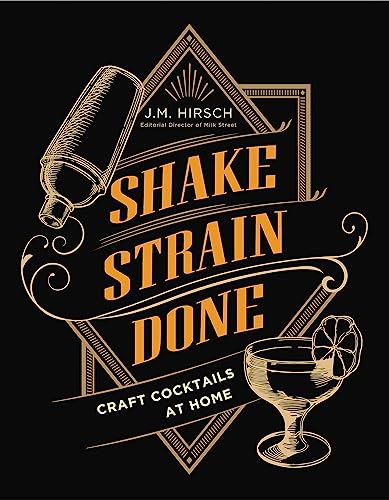 Shake Strain Done: Craft Cocktails at Home
