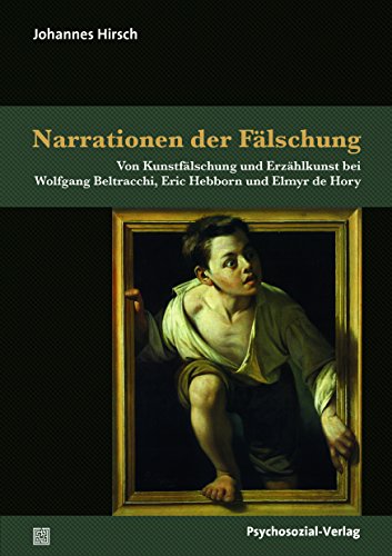 Narrationen der Fälschung: Von Kunstfälschung und Erzählkunst bei Wolfgang Beltracchi, Eric Hebborn und Elmyr de Hory (Sachbuch Psychosozial) von Psychosozial Verlag GbR