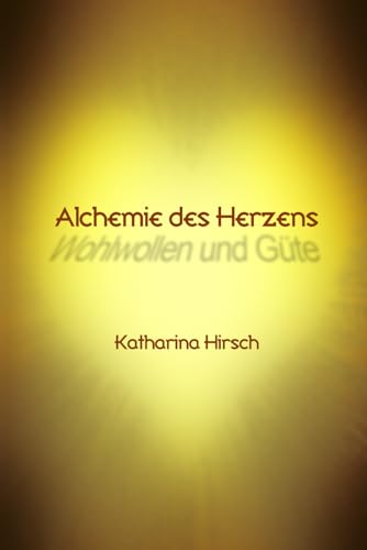 Alchemie des Herzens: Wohlwollen und Güte