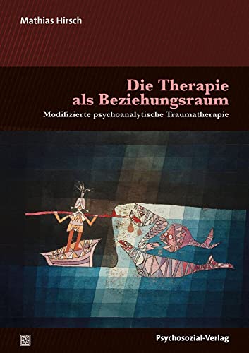 Die Therapie als Beziehungsraum: Modifizierte psychoanalytische Traumatherapie (Bibliothek der Psychoanalyse) von Psychosozial Verlag GbR