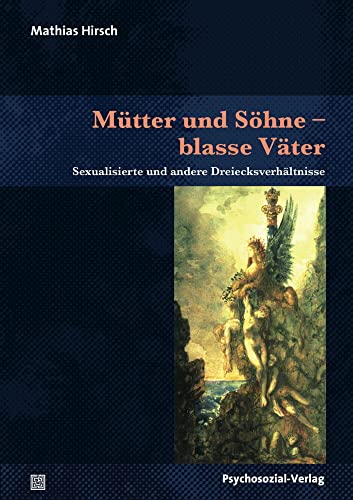 Mütter und Söhne – blasse Väter: Sexualisierte und andere Dreiecksverhältnisse (Bibliothek der Psychoanalyse) von Psychosozial Verlag GbR