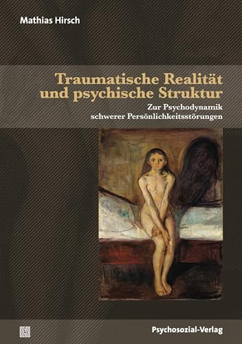 Traumatische Realität und psychische Struktur: Zur Psychodynamik schwerer Persönlichkeitsstörungen (Bibliothek der Psychoanalyse) von Psychosozial Verlag GbR