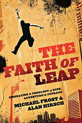 Faith of Leap: Embracing A Theology Of Risk, Adventure & Courage: Embracing a Theology of Risk, Adventure & Courage (Shapevine Missional Series)