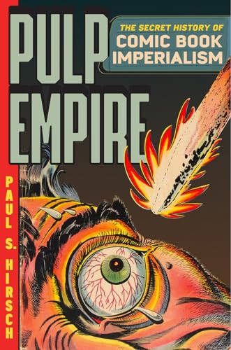 Pulp Empire: The Secret History of Comic Book Imperialism von University of Chicago Press