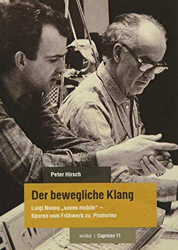 Der bewegliche Klang: Luigi Nonos „suono mobile“ – Spuren vom Frühwerk zu Prometeo (Caprices)