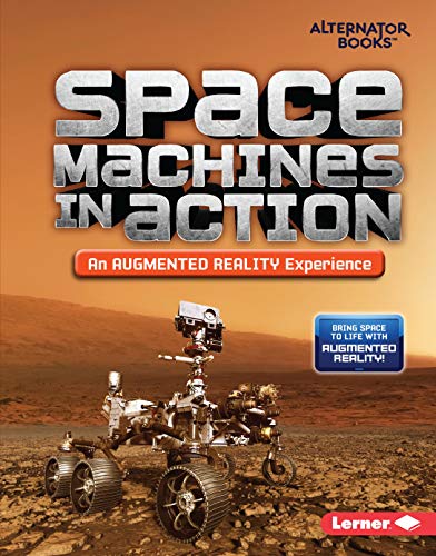 Space Machines in Action (an Augmented Reality Experience) (Space in Action / Space Exploration (Alternator Books))