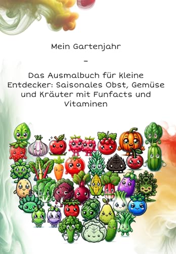 Mein Gartenjahr: Das Ausmalbuch für kleine Entdecker: Saisonales Obst, Gemüse und Kräuter mit Funfacts und Vitaminen von Independently published