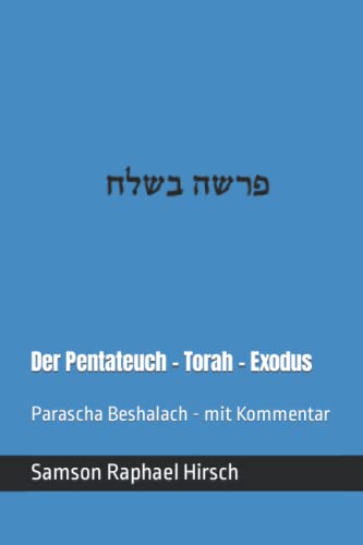 Der Pentateuch - Torah - Exodus - פרשה בשלח: Parascha Beshalach - mit Kommentar Der Pentateuch - Torah - Exodus - פרשה בשלח: Parascha Beshalach - mit Kommentar