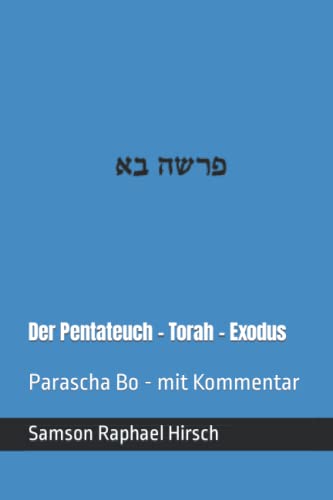 Der Pentateuch - Torah - Exodus - פרשה בא: Parascha Bo - mit Kommentar Der Pentateuch - Torah - Exodus - פרשה בא: Parascha Bo - mit Kommentar