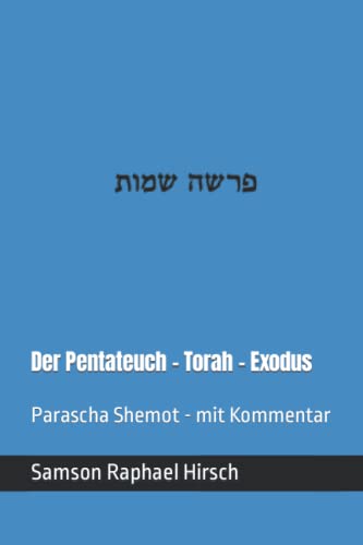 Der Pentateuch - Torah - Exodus - פרשה שמות: Parascha Shemot - mit Kommentar von Independently published