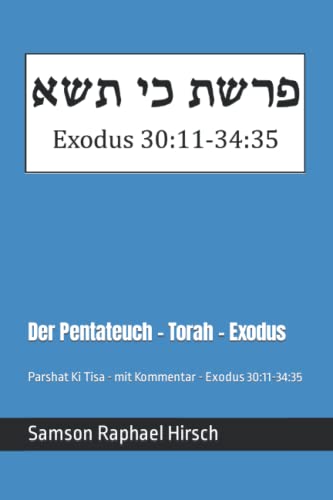 Der Pentateuch - Torah - Exodus - פרשת כי תשא: Parshat Ki Tisa - mit Kommentar - Exodus 30:11-34:35 Der Pentateuch - Torah - Exodus - פרשת כי תשא: Parshat Ki Tisa - mit Kommentar - Exodus 30:11-34:35
