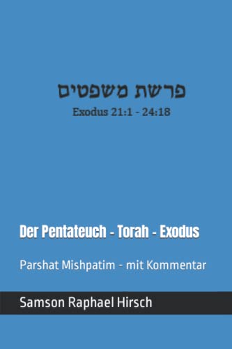 Der Pentateuch - Torah - Exodus - פרשת משפטים: Parshat Mishpatim - mit Kommentar - Exodus 21:1 - 24:18 Der Pentateuch - Torah - Exodus - פרשת משפטים: Parshat Mishpatim - mit Kommentar - Exodus 21:1 - 24:18