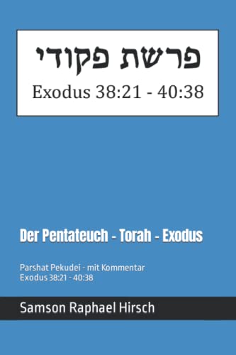 Der Pentateuch - Torah - Exodus - פרשת פקודי: Parshat Pekudei - mit Kommentar - Exodus 38:21 - 40:38 Der Pentateuch - Torah - Exodus - פרשת פקודי: Parshat Pekudei - mit Kommentar - Exodus 38:21 - 40:38