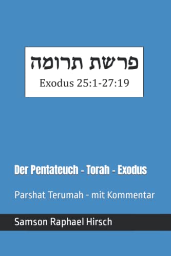 Der Pentateuch - Torah - Exodus - פרשת תרומה: Parshat Terumah - mit Kommentar - Exodus 25:1-27:19