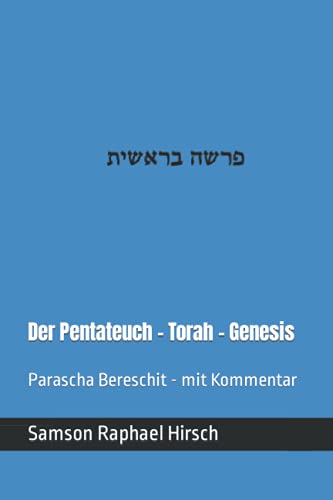 Der Pentateuch - Torah - Genesis - פרשה בראשית: Parascha Bereschit - mit Kommentar