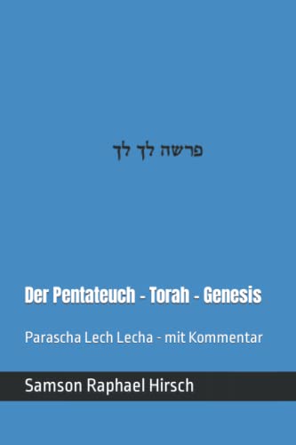 Der Pentateuch - Torah - Genesis - פרשה לך לך: Parascha Lech Lecha - mit Kommentar Der Pentateuch - Torah - Genesis - פרשה לך לך: Parascha Lech Lecha - mit Kommentar