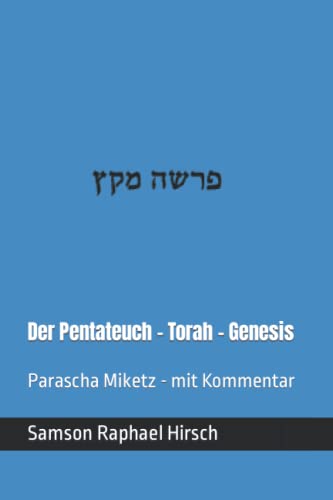 Der Pentateuch - Torah - Genesis - פרשה מקץ: Parascha Miketz - mit Kommentar von Independently published