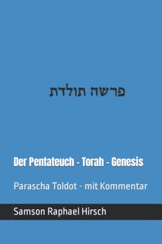 Der Pentateuch - Torah - Genesis - פרשה תולדת: Parascha Toldot - mit Kommentar von Independently published