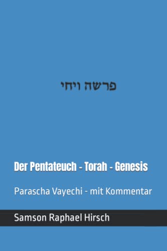 Der Pentateuch - Torah - Genesis - פרשה ויחי: Parascha Vayechi - mit Kommentar von Independently published