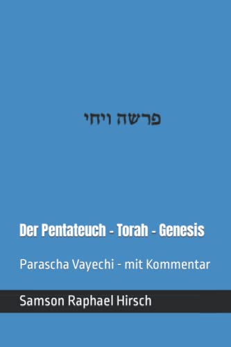 Der Pentateuch - Torah - Genesis - פרשה ויחי: Parascha Vayechi - mit Kommentar